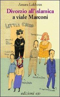 Amara Lakhous: Divorzio all'islamica a viale Marconi (Italian language, 2010)