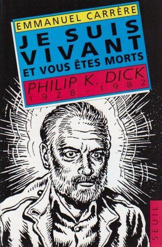 Je suis vivant et vous êtes morts : Philip K. Dick, 1928-1982 (French language, 1993)
