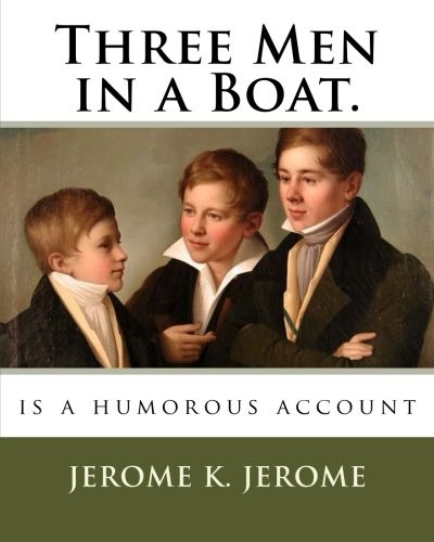 Jerome Jerome: Three Men in a Boat. (Paperback, 2018, CreateSpace Independent Publishing Platform)