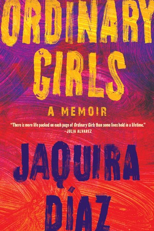 Jaquira Díaz: Ordinary Girls (2019, Algonquin Books)