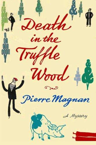 Pierre Magnan: Death in the Truffle Wood (Hardcover, 2007, St. Martin's Minotaur)