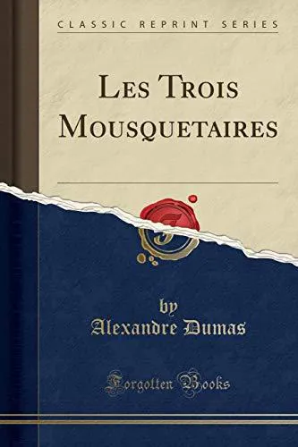 Alexandre Dumas, Alexandre Dumas: Les Trois Mousquetaires (2018, Forgotten Books)