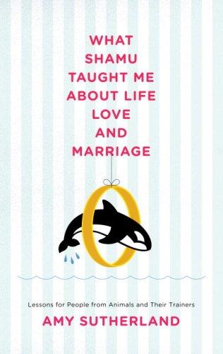 What Shamu Taught Me About Life, Love, and Marriage (Hardcover, 2008, Random House)
