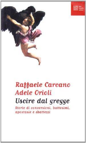 Uscire dal gregge. Storie di conversioni, battesimi, apostasie e sbattezzi (Italian language, 2008)