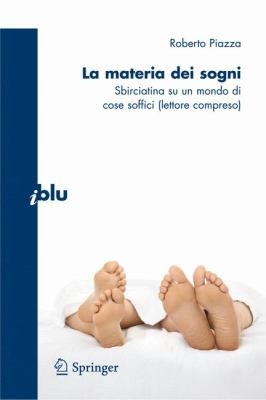 Roberto Piazza: La Materia Dei Sogni Sbirciatina Su Un Mondo Di Cose Soffici Lettore Compreso (2010, Springer)