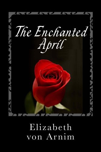 The Enchanted April (Paperback, 2013, CreateSpace Independent Publishing Platform, Createspace Independent Publishing Platform)