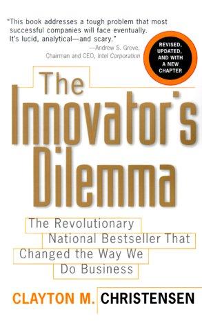 The innovator's dilemma (2000, HarperBusiness)