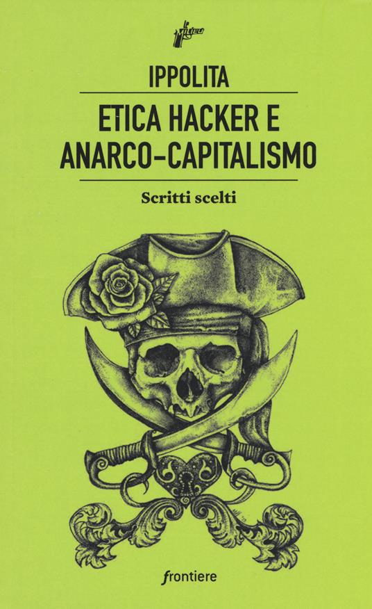 Ippolita: Etica hacker e anarco capitalismo (Paperback, Italiano language, 2019, Milieu Edizioni)