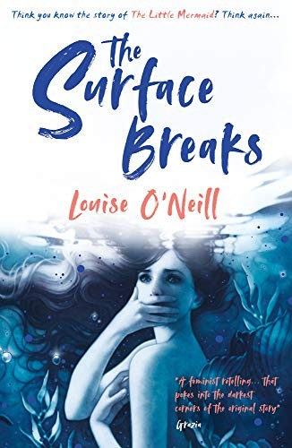 Louise O'Neill: The Surface Breaks: a reimagining of The Little Mermaid (Paperback, 2019, Scholastic)