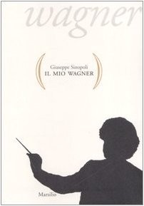Giuseppe Sinopoli: Il mio Wagner (Italian language, 2006, Marsilio)