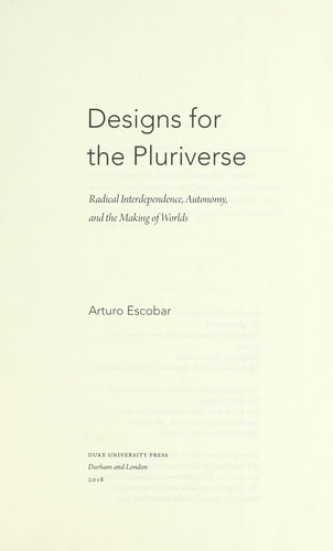 Arturo Escobar: Designs for the pluriverse (2018, Duke University Press Books)