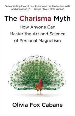 Olivia Fox Cabane: The Charisma Myth: How Anyone Can Master the Art and Science of Personal Magnetism