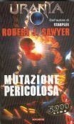 Robert J. Sawyer: Mutazione pericolosa (Paperback, Italiano language, 1998, Mondadori)