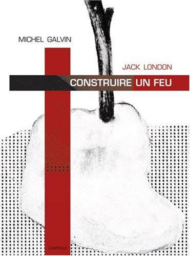 Jack London, Michel Galvin: Construire un feu (Paperback, French language, 2002, L' Ampoule)