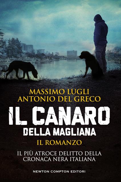Massimo Lugli, Antonio Del Greco: Il canaro della Magliana (EBook, Italian language, 2018, Newton Compton)