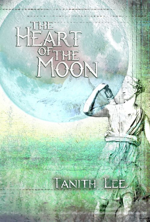 Tanith Lee: The Heart of the Moon (Paperback, 2019, Immanion Press)