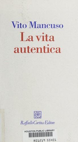 Vito Mancuso: La vita autentica (Italian language, 2009)