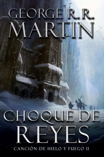 George R. R. Martin, George R. R. Martin: Cancion de hielo y fuego II : Choque de reyes. - 1. edicion. (2012, Debolsillo)