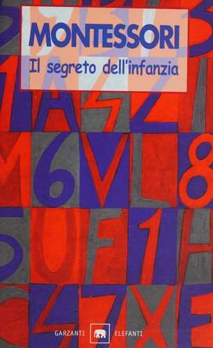 Maria Montessori: Il segreto dell'infanzia (Italian language, 1999, Milano, Garzanti(IS), Garzanti)