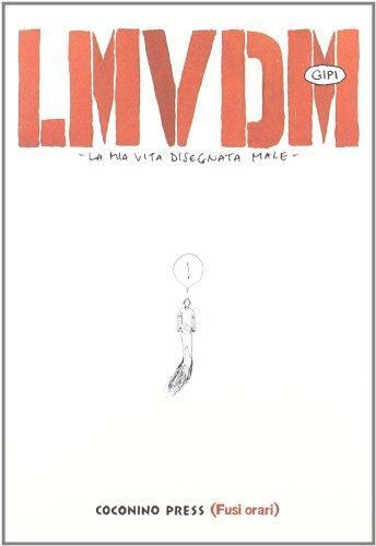 LMVDM. La mia vita disegnata male (Italian language, 2008)