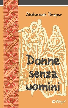 Shahrnush Parsipur: Donne senza uomini (Italiano language, Aiep Editore)