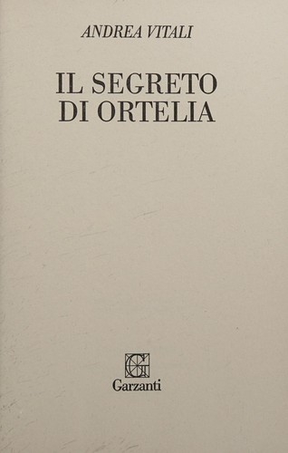 Il segreto di Ortelia (Italian language, 2007, Garzanti)