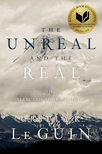 Ursula K. Le Guin (DUPLICATE): The Unreal and the Real (Paperback, 2017, Saga Press)