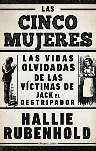 Hallie Rubenhold: Las Cinco Mujeres : Las Vidas Olvidadas de Las Víctimas de Jack el Destripador / the Five (Spanish language, 2020, Penguin Random House Grupo Editorial)