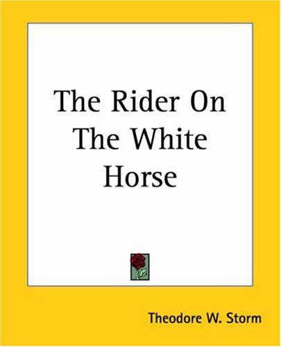 Theodor Storm: The Rider On The White Horse (Paperback, 2004, Kessinger Publishing)