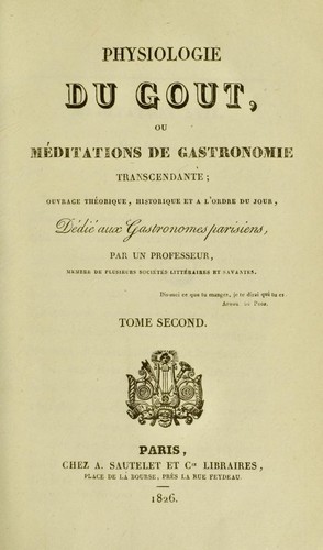 Physiologie du goût, ou, Méditations de gastronomie transcendante (French language, 1826, A. Sautelet et Cie libraires)