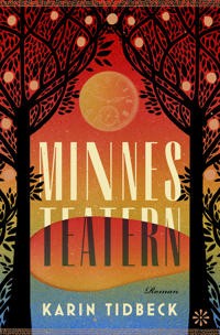 Karin Tidbeck: Minnesteatern (Swedish language, 2022, Volante)