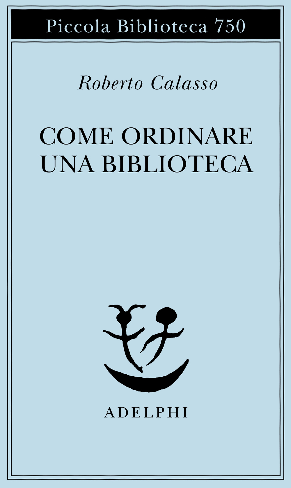 Roberto Calasso: Come ordinare una biblioteca (Paperback, Italiano language, 2020, Adelphi)