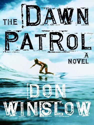 Don Winslow: The Dawn Patrol (EBook, 2008, Knopf Doubleday Publishing Group)