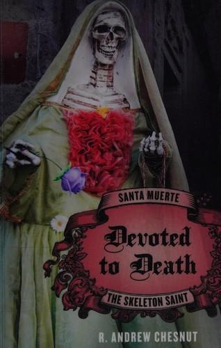 R. Andrew Chesnut: Devoted to Death : Santa Muerte, the Skeleton Saint (2012, Oxford University Press)