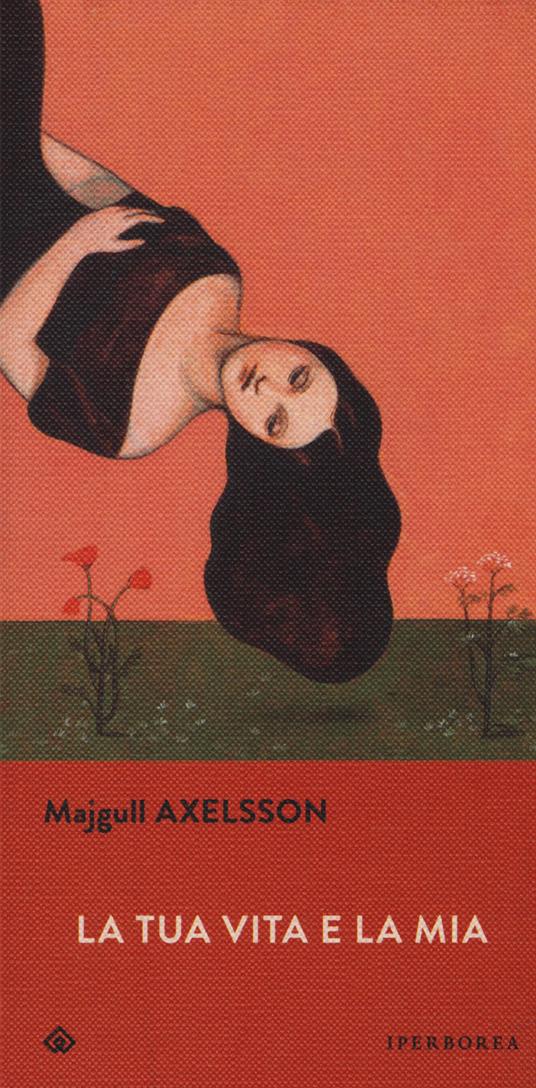 Majgull Axelsson: La tua vita e la mia (Paperback, Italiano language, 2019, Iperborea)