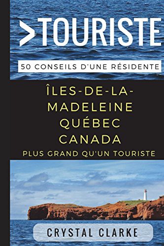 Crystal Clarke, Plus grand qu'un touriste: Plus grand qu'un touriste– Îles-de-la-Madeleine, Québec, Canada (Paperback, 2017, Independently Published, Independently published)