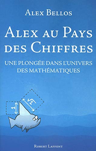 Alex Bellos, Anatole Muchnik: Alex au pays des chiffres (Paperback, French language, 2011, ROBERT LAFFONT)