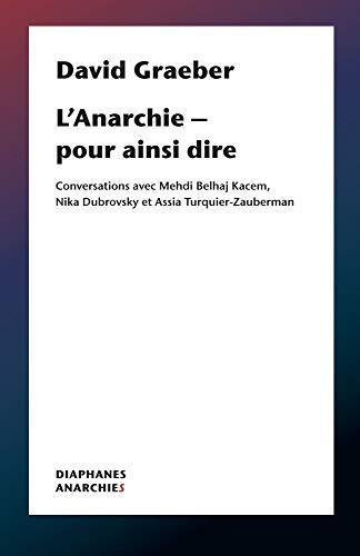 David Graeber: L’Anarchie – pour ainsi dire (French language, 2020, Diaphanes)