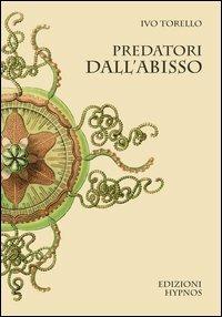 Ivo Torello: Predatori dall'abisso (Paperback, Italiano language, 2012, Edizioni Hypnos)