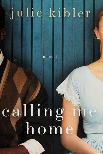 Julie Kibler: Calling me home (2013, St. Martin's Press)