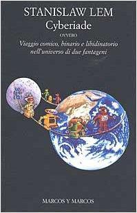 Cyberiade ovvero viaggio comico, binario e libidinatorio nell'universo di due fantageni (Italian language, 2003)