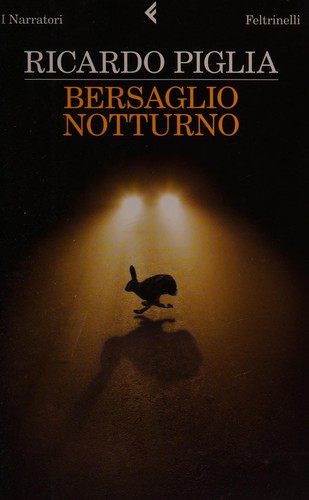 Ricardo Piglia: Bersaglio notturno (Italian language, 2011, Feltrinelli)