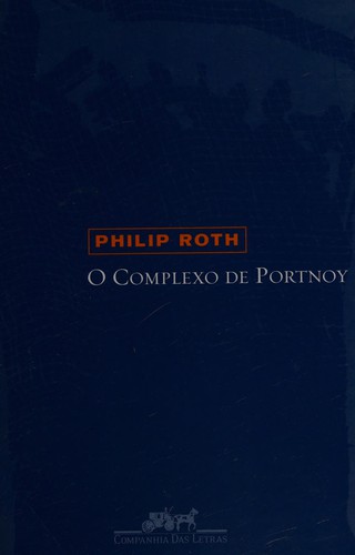 Philip Roth, Henri Robillot, Joan Fontcuberta Gel: Complexo de Portnoy, O (Hardcover, Portuguese language, 2004, Companhia das Letras)