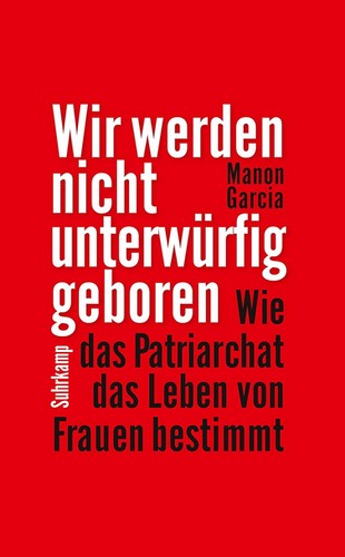 Manon Garcia: Wir werden nicht unterwürfig geboren (German language, 2021, Suhrkamp)