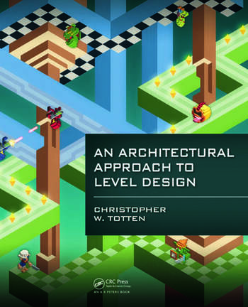 An architectural approach to level design (Paperback, 2014, CRC, Taylor & Francis Group)