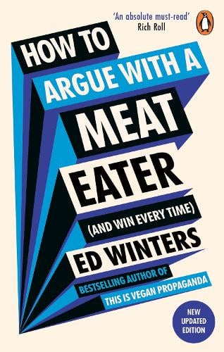 Ed Winters: How to Argue with a Meat Eater (and Win Every Time) (2023, Ebury Publishing)