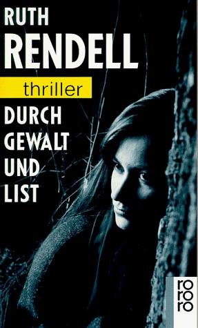 Ruth Rendell: Durch Gewalt Und List (Paperback, German language, 1991, Rowohlt Taschenbuch Verlag GmbH)