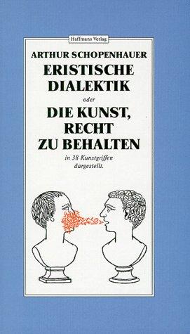 Arthur Schopenhauer: Eristische Dialektik, oder, Die Kunst, Recht zu behalten (German language, 1983, Haffmans)