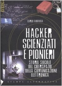 Hacker, scienziati e pionieri. Storia sociale del ciberspazio e della comunicazione elettronica (Paperback, 2007, Nuovi Equilibri)