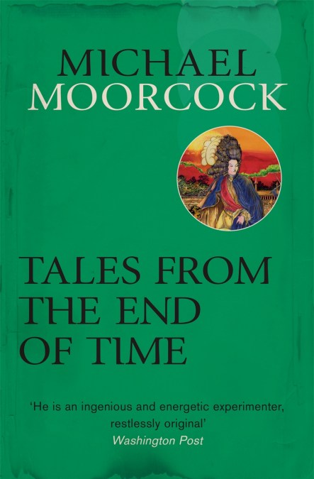Michael Moorcock: Tales from the End of Time (Paperback, 2014, Gollancz)